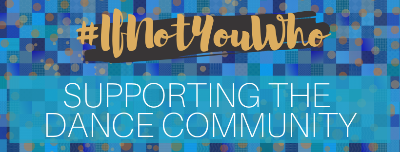 Text: #IfNotYouWho Supporting the Dance Community against blue and gold background