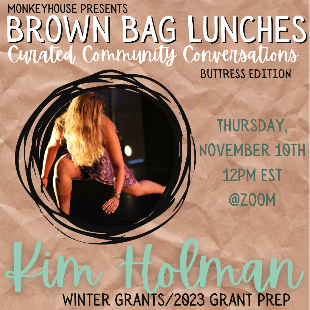 Monkeyhouse Presents Brown Bag Lunches - Curated Community Conversations: Buttress Edition Kim Holman, Thursday, November 10th - 12pm EST @ Zoom