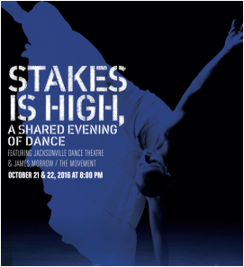 Silhouette of upside down dancer. Text reads: Stakes is High, a shared evening of dance featuring Jacksonville Dance Theatre & James Morrow/The Movement October 21 & 22, 2016. at 8:00PM